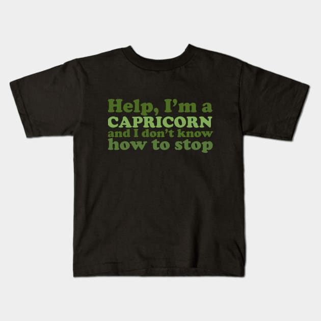 Help, I'm a Capricorn and I Don't Know How to Stop Kids T-Shirt by Flourescent Flamingo